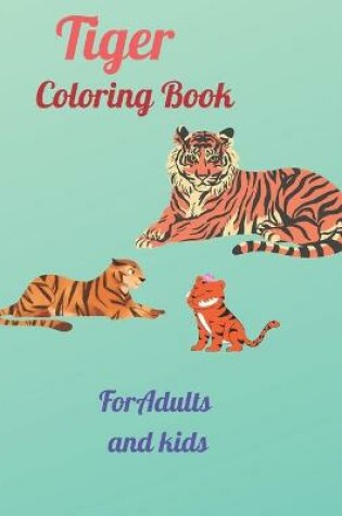 Cover of Tiger Coloring Book For Adults and kids