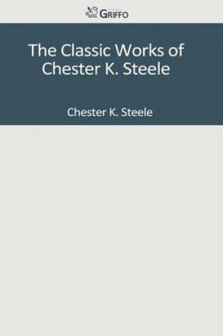 Cover of The Classic Works of Chester K. Steele