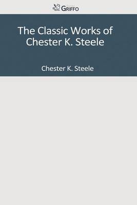 Book cover for The Classic Works of Chester K. Steele