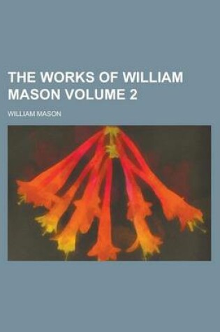 Cover of The Works of William Mason Volume 2