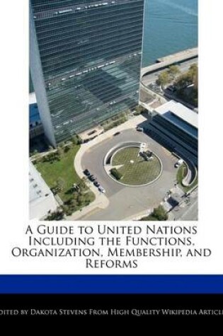 Cover of A Guide to United Nations Including the Functions, Organization, Membership, and Reforms