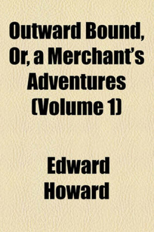 Cover of Outward Bound, Or, a Merchant's Adventures Volume 1