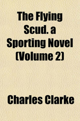 Cover of The Flying Scud. a Sporting Novel (Volume 2)