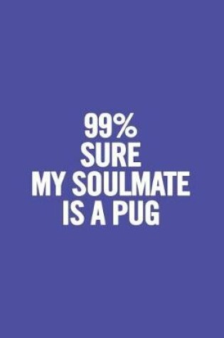 Cover of 99% Sure My Soulmate Is a Pug