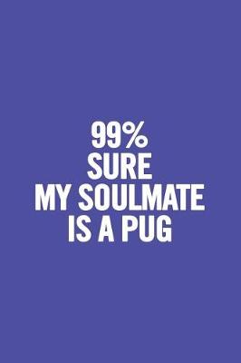Book cover for 99% Sure My Soulmate Is a Pug