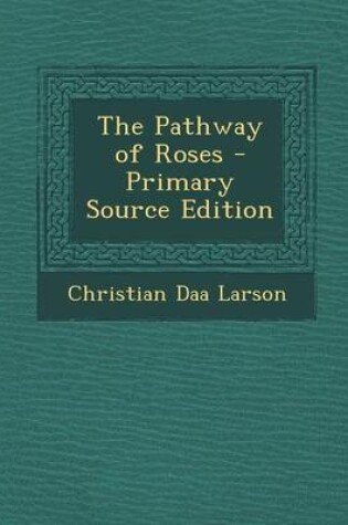 Cover of The Pathway of Roses - Primary Source Edition