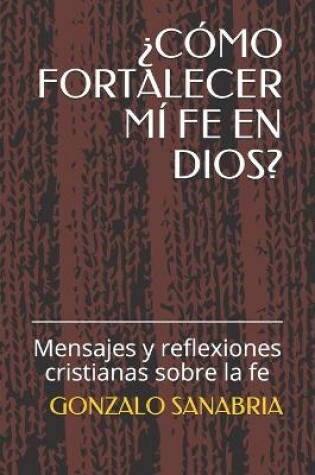 Cover of ?Como Fortalecer MI Fe En Dios?