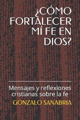 Book cover for ?Como Fortalecer MI Fe En Dios?