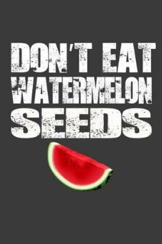 Cover of Don't Eat Watermelon Seeds