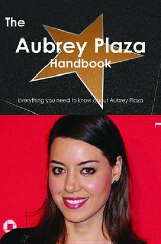 Cover of The Aubrey Plaza Handbook - Everything You Need to Know about Aubrey Plaza