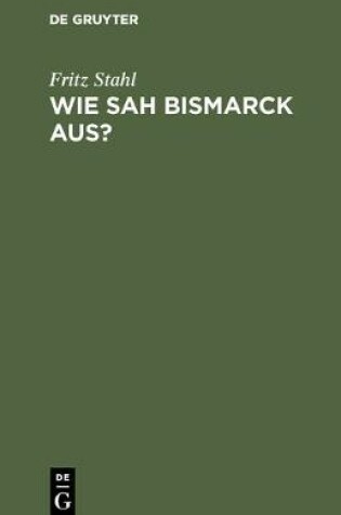 Cover of Wie sah Bismarck aus?