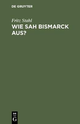 Book cover for Wie sah Bismarck aus?