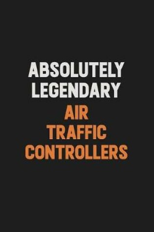 Cover of Absolutely Legendary Air Traffic Controllers