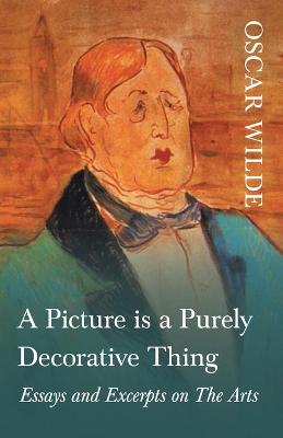Book cover for A Picture is a Purely Decorative Thing - Essays and Excerpts on The Arts