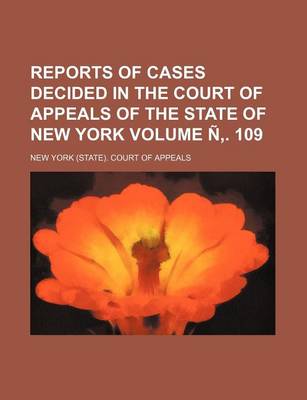 Book cover for Reports of Cases Decided in the Court of Appeals of the State of New York Volume N . 109