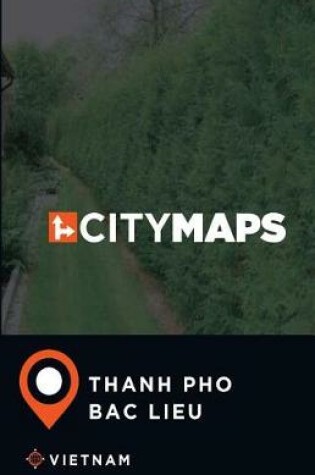 Cover of City Maps Thanh pho Bac Lieu Vietnam