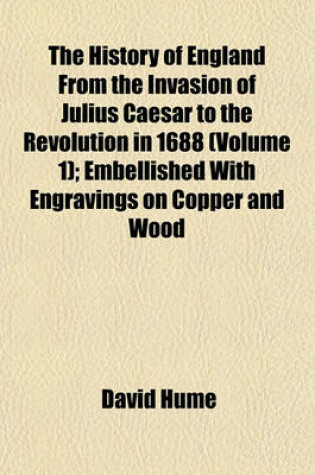 Cover of The History of England from the Invasion of Julius Caesar to the Revolution in 1688 (Volume 1); Embellished with Engravings on Copper and Wood