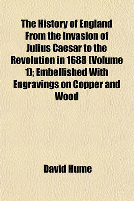 Book cover for The History of England from the Invasion of Julius Caesar to the Revolution in 1688 (Volume 1); Embellished with Engravings on Copper and Wood