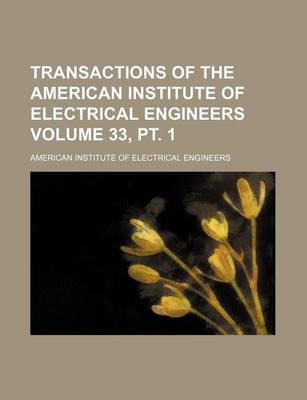 Book cover for Transactions of the American Institute of Electrical Engineers Volume 33, PT. 1