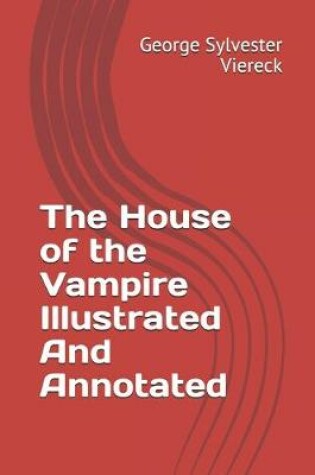 Cover of The House of the Vampire Illustrated And Annotated