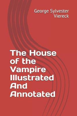Book cover for The House of the Vampire Illustrated And Annotated