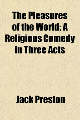 Book cover for The Pleasures of the World; A Religious Comedy in Three Acts