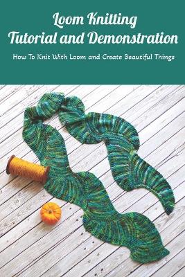 Book cover for Loom Knitting Tutorial and Demonstration