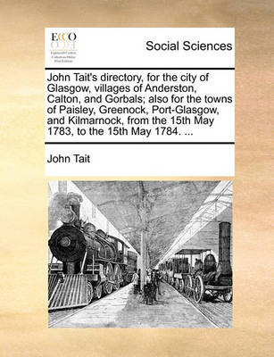 Book cover for John Tait's directory, for the city of Glasgow, villages of Anderston, Calton, and Gorbals; also for the towns of Paisley, Greenock, Port-Glasgow, and Kilmarnock, from the 15th May 1783, to the 15th May 1784. ...