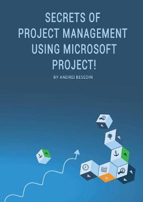 Cover of Secrets of Project Management Using Microsoft Project!