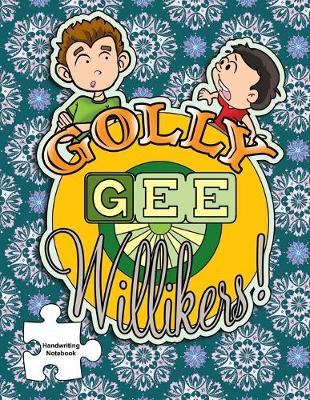 Book cover for Golly Gee Willikers Handwriting Notebook