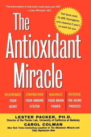 Cover of The Antioxidant Miracle : Put Lipoic Acid, Pycnogenol, and Vitamins E and C To Work For You
