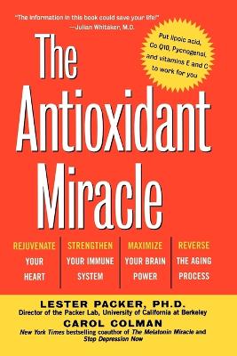 Book cover for The Antioxidant Miracle : Put Lipoic Acid, Pycnogenol, and Vitamins E and C To Work For You