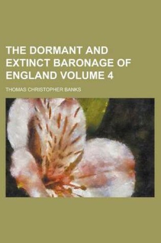 Cover of The Dormant and Extinct Baronage of England Volume 4