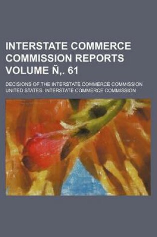 Cover of Interstate Commerce Commission Reports Volume N . 61; Decisions of the Interstate Commerce Commission
