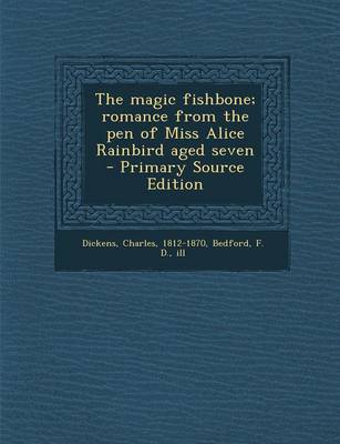 Book cover for The Magic Fishbone; Romance from the Pen of Miss Alice Rainbird Aged Seven - Primary Source Edition