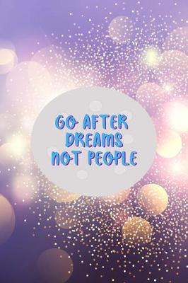 Book cover for Go After Dreams Not People