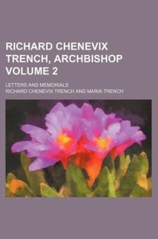 Cover of Richard Chenevix Trench, Archbishop; Letters and Memorials Volume 2