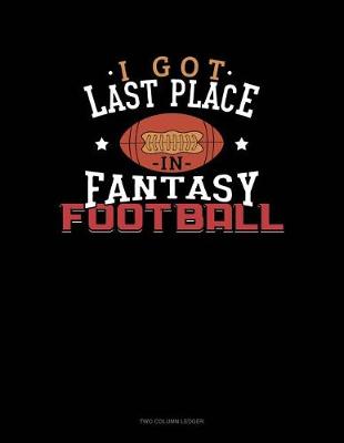 Book cover for I Got Last Place in Fantasy Football