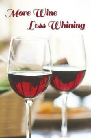 Cover of More Wine, Less Whining