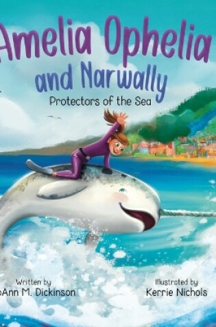 Cover of Amelia Ophelia and Narwally The Protectors of the Sea