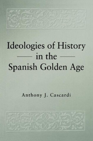 Cover of Ideologies of History in the Spanish Golden Age