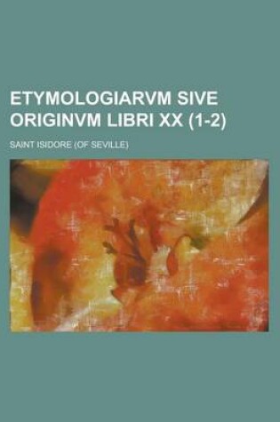 Cover of Etymologiarvm Sive Originvm Libri XX (1-2 )