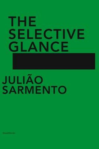 Cover of Juliao Sarmento: The Selective Glance