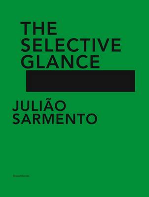 Book cover for Juliao Sarmento: The Selective Glance