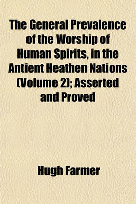 Book cover for The General Prevalence of the Worship of Human Spirits, in the Antient Heathen Nations (Volume 2); Asserted and Proved