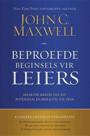 Cover of Beproefde Beginsels Vir Leiers: Maak Die Meeste Van Jou Potensiaal En Bemagtig Jou Span