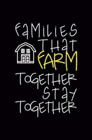 Cover of Families That Farm Together Stay Together