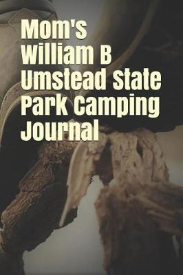 Book cover for Mom's William B Umstead State Park Camping Journal