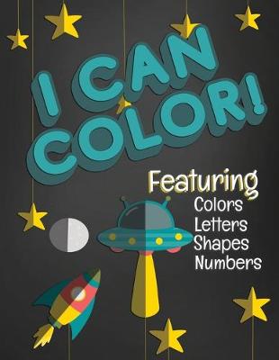 Book cover for I Can Color! Featuring Colors Letters Shapes Numbers