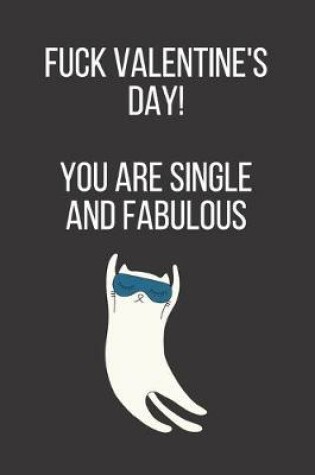 Cover of Fuck Valentine's Day! You are Single and Fabulous